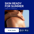 24 de Junho | Lisboa - Skin Ready For Summer